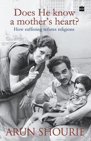 Does He Know A Mothers Heart : How Suffering Refutes Religions