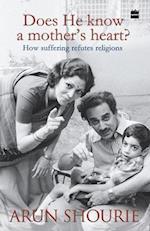 Does He Know A Mothers Heart : How Suffering Refutes Religions 