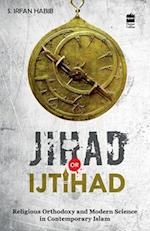 Jihad Or Ijtihad : Religious Orthodoxy And Modern Science In Contemporay Islam 