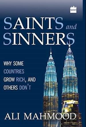 Saints And Sinners : Why Some Countries Grow Rich,And Others Don't