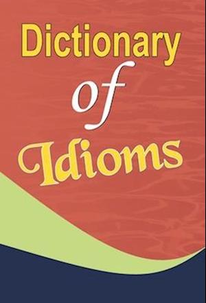 DICTIONARY OF IDIOMS