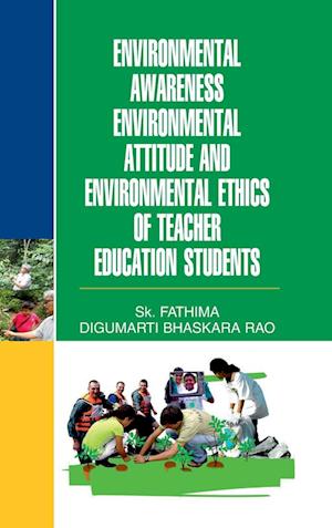 ENVIRONMENTAL  AWARENESS, ENVTL. ATTITUDE & ENVTL. ETHICS OF TEACHER EDUCATION STUDENTS