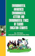 ENVIRONMENTAL  AWARENESS, ENVTL. ATTITUDE & ENVTL. ETHICS OF TEACHER EDUCATION STUDENTS