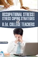 OCCUPATIONAL STRESS AND STRESS COPING STRATEGIES OF B.ED. COLLEGE TEACHERS 