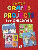 Greatest Crafts & Projects for Children