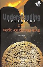 Understanding Relations--The Vedic Astrology Way