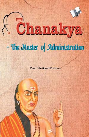 Chanakya The Master of Administration