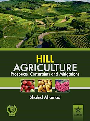 Hill Agriculture Prospects, Constraints and Mitigations