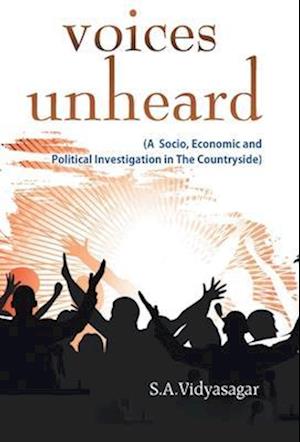 Voices Unheard (A Socio, Economic And Political Investigation In The Countryside)