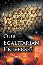 Our Egalitarian Universe? 