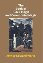 The Book Of Black Magic And Ceremonial Magic 