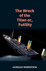 The Wreck of the Titan: The Novel That Foretold the Sinking of the Titanic 
