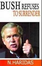 Bush Refuses To Surrender