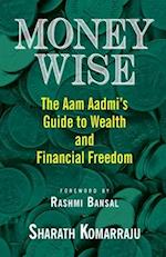 Money Wise: The Aam Aadmi's Guide to Wealth and Financial Freedom 