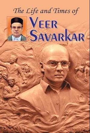 THE LIFE AND TIMES OF VEER SAVARKAR