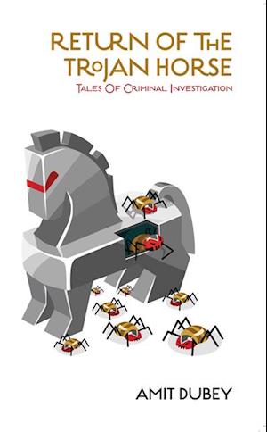 RETURN OF THE TROJAN HORSE Tales of Criminal Investigation