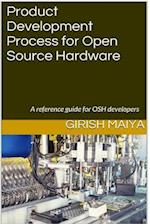 Product Development Process for Open Source Hardware: A reference guide for OSH developers 