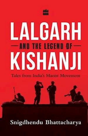 Lalgarh and the Legend of Kishanji: Tales from India's Maoist Movement