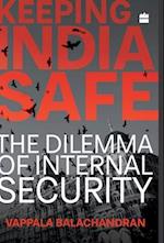 Keeping India Safe: The Dilemma of Internal Security 