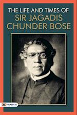 The Life & Times of Sir Jagadis Chunder Bose 