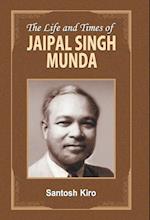 THE LIFE AND TIMES OF JAIPAL SINGH MUNDA 