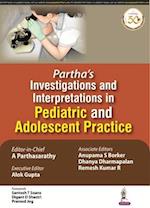 Partha's Investigations and Interpretations in Pediatric and Adolescent Practice