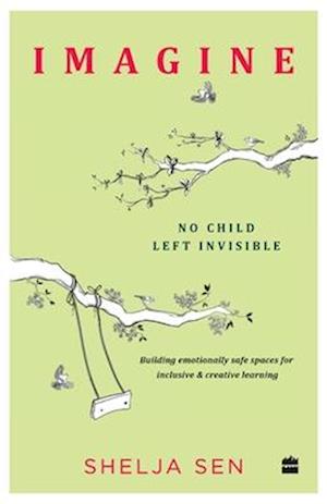 Imagine No Child Left Invisible: Building Emotionally Safe Spaces for Inclusive & Creative Learning