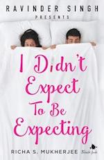 I Didn't Expect to be Expecting (Ravinder Singh Presents)