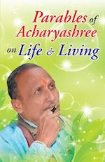 PARABLES OF ACHARYASHREE ON LIFE & LIVING 