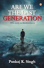Are we the last Generation 