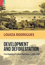 Development and Deforestation: The Making of Urban Bombay, c.1800-80 