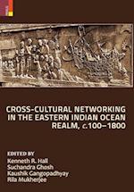 Cross-Cultural Networking in the Eastern Indian Ocean Realm, c. 100-1800