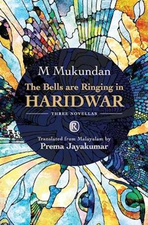 The Bells are Ringing in Haridwar: Three novellas