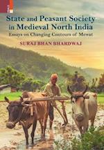 State and Peasant Society in Medieval North India: Essays on Changing Contours of Mewat 