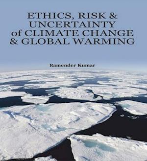 Ethics, Risk and Uncertainty of Climate Change and Global Warming