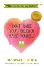 Don't Raise Your Children, Raise Yourself 