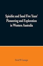 Spinifex and Sand Five Years' Pioneering and Exploration in Western Australia