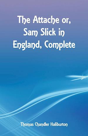 The Attache or, Sam Slick in England, Complete