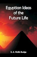 Egyptian Ideas of the Future Life