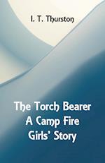 The Torch Bearer A Camp Fire Girls' Story