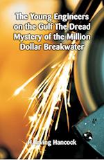 The Young Engineers on the Gulf The Dread Mystery of the Million Dollar Breakwater