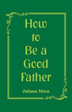 How to Be a Good Father