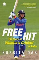 Free Hit: The Story of Women's Cricket in India 