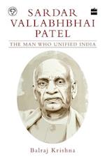 Sardar Vallabhbhai Patel: The Man Who Unified India 