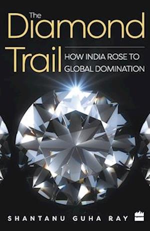 The Diamond Trail: How India Rose to Global Domination