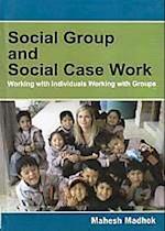 Social Group And Social Case Work (Working With Individuals Working With Groups)