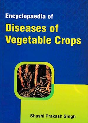 Encyclopaedia Of Diseases Of Vegetable Crops