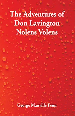 The Adventures of Don Lavington Nolens Volens