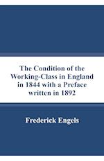 The Condition of the Working-Class in England in 1844 with a Preface written in 1892