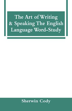 The Art Of Writing & Speaking The English Language Word-Study